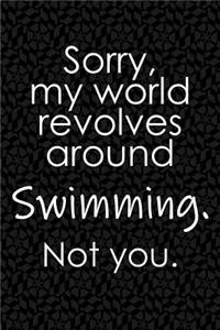 Sorry, My World Revolves Around Swimming. Not You.