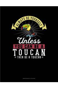 Always Be Yourself Unless You Can Be a Toucan Then Be a Toucan: 6 Columns Columnar Pad