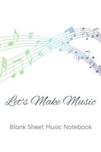 Let's Make Music - Blank Sheet Music Notebook