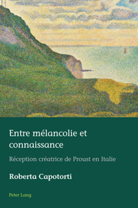 Entre melancolie et connaissance; Reception creatrice de Proust en Italie
