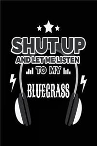 Shut Up And Let Me Listen To My Bluegrass