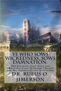 Ye Who Sows Wickedness, Sows Damnation