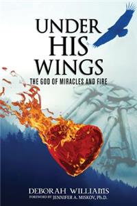Under His Wings God Of Miracles And Fire