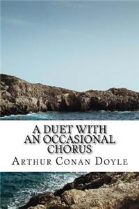 A Duet with an Occasional Chorus