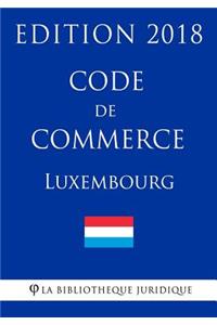 Code de Commerce Du Luxembourg - Edition 2018