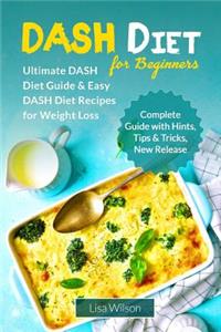 Dash Diet for Beginners: Ultimate Dash Diet Guide & Easy Dash Diet Recipes for Weight Loss