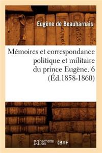 Mémoires Et Correspondance Politique Et Militaire Du Prince Eugène. 6 (Éd.1858-1860)