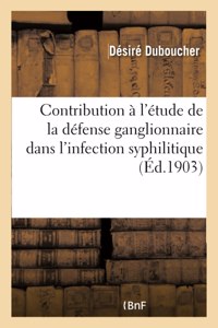 Contribution À l'Étude de la Défense Ganglionnaire Dans l'Infection Syphilitique