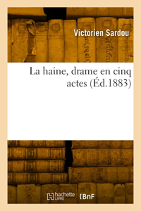 haine, drame en cinq actes