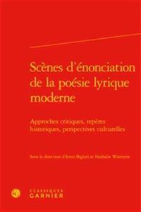 Scenes d'Enonciation de la Poesie Lyrique Moderne
