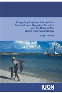 Integrating Implementation of the Convention on Biological Diversity and the Rules of the World Trade Organization