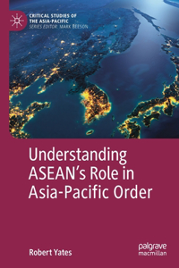 Understanding Asean's Role in Asia-Pacific Order