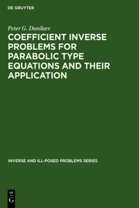 Inverse and Ill-Posed Problems Series, Coefficient Inverse Problems for Parabolic Type Equations and Their Application