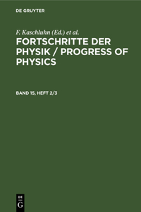 Fortschritte Der Physik / Progress of Physics. Band 15, Heft 2/3