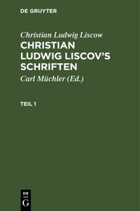 Christian Ludwig Liscow: Christian Ludwig Liscov's Schriften. Teil 1