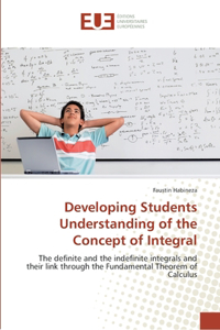 Developing Students Understanding of the Concept of Integral