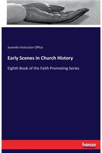 Early Scenes in Church History