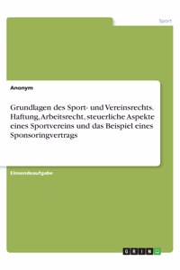 Grundlagen des Sport- und Vereinsrechts. Haftung, Arbeitsrecht, steuerliche Aspekte eines Sportvereins und das Beispiel eines Sponsoringvertrags