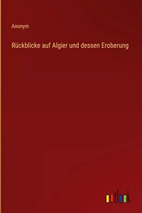 Rückblicke auf Algier und dessen Eroberung
