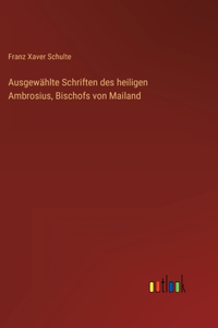 Ausgewählte Schriften des heiligen Ambrosius, Bischofs von Mailand