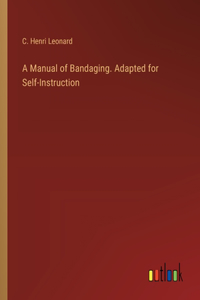 Manual of Bandaging. Adapted for Self-Instruction