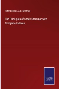 Principles of Greek Grammar with Complete Indexes