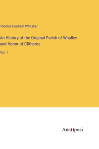 An History of the Original Parish of Whalley and Honor of Clitheroe