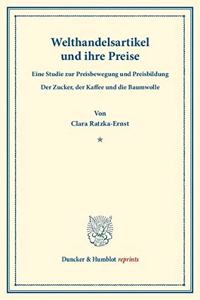 Welthandelsartikel Und Ihre Preise: Eine Studie Zur Preisbewegung Und Preisbildung. Der Zucker, Der Kaffee Und Die Baumwolle