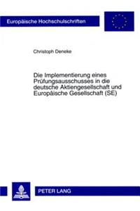 Die Implementierung Eines Pruefungsausschusses in Die Deutsche Aktiengesellschaft Und Europaeische Gesellschaft (Se)