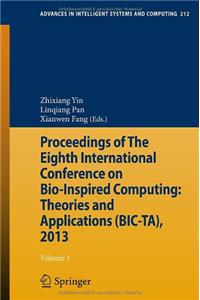 Proceedings of the Eighth International Conference on Bio-Inspired Computing: Theories and Applications (Bic-Ta), 2013