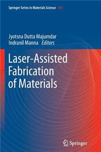 Laser-Assisted Fabrication of Materials