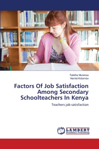 Factors Of Job Satisfaction Among Secondary Schoolteachers In Kenya