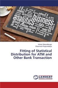 Fitting of Statistical Distribution for ATM and Other Bank Transaction