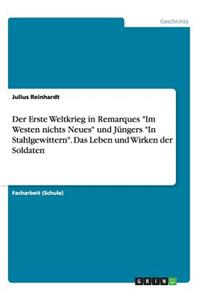 Erste Weltkrieg in Remarques Im Westen nichts Neues und Jüngers In Stahlgewittern. Das Leben und Wirken der Soldaten