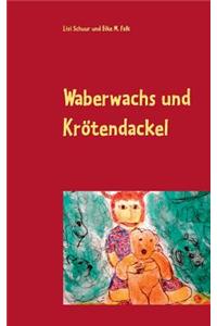 Waberwachs und Krötendackel
