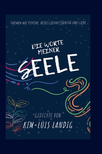 Worte meiner Seele: Themen wie Psyche, Gesellschaftskritik und Liebe