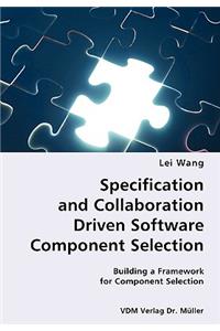 Specification and Collaboration Driven Software Component Selection- Building a Framework for Component Selection