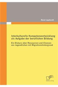 Interkulturelle Kompetenzentwicklung als Aufgabe der beruflichen Bildung