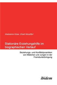 Stationäre Erziehungshilfe im biographischen Verlauf. Beziehungs- und Konfliktdynamiken von Mädchen und Jungen in der Fremdunterbringung