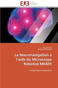 La Neuronavigation À L Aide Du Microscope Robotisé Mkm(r)