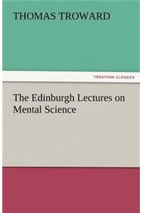 The Edinburgh Lectures on Mental Science