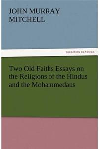 Two Old Faiths Essays on the Religions of the Hindus and the Mohammedans