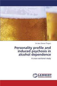 Personality Profile and Induced Psychosis in Alcohol Dependence