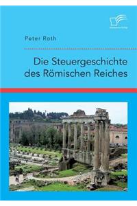 Die Steuergeschichte des Römischen Reiches