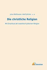 Die christliche Religion: Mit Einschluss der israelitisch-judischen Religion