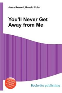 You'll Never Get Away from Me