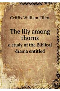 The lily among thorns a study of the Biblical drama entitled