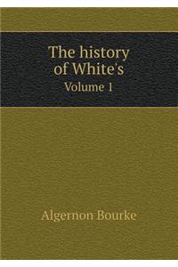 The History of White's Volume 1