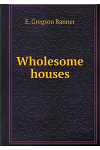 Wholesome houses