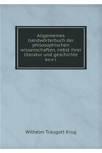 Allgemeines Handwörterbuch Der Philosophischen Wissenschaften, Nebst Ihrer Literatur Und Geschichte Band 1